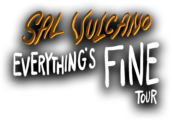 Sal Vulcano Everythings Fine Tour